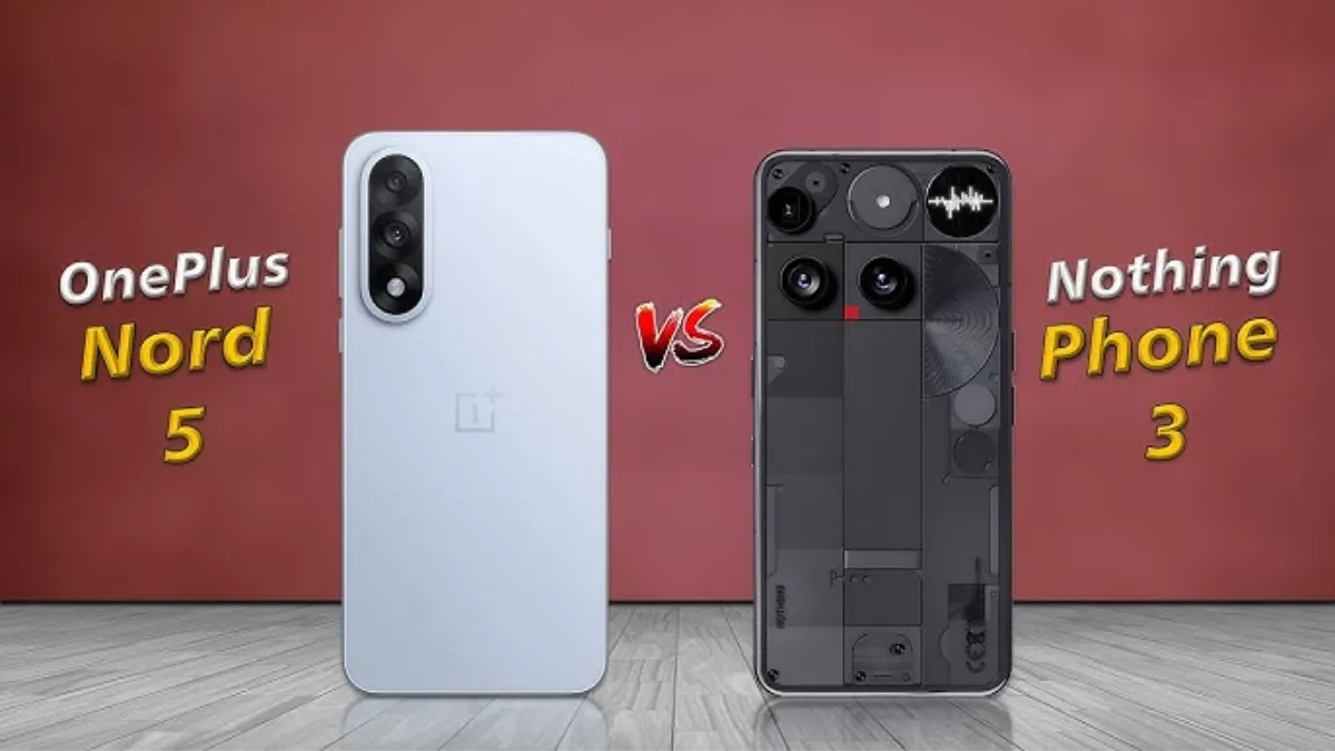 OnePlus Nord 5 VS Nothing Phone 3: मिड-रेंज स्मार्टफोन की बड़ी टक्कर