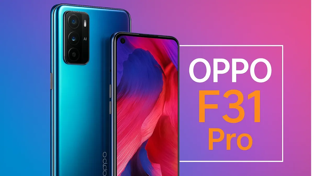 Oppo F31 Pro: शानदार कैमरा और दमदार परफॉर्मेंस के साथ मिड-रेंज मार्केट में एंट्री